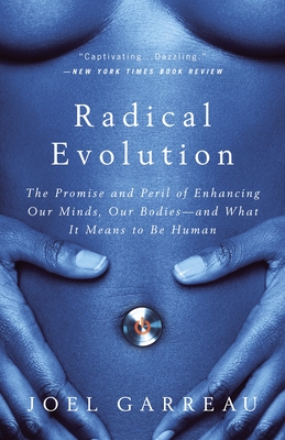 Radical Evolution: The Promise and Peril of Enhancing Our Minds, Our Bodies -- And What It Means Tobe Human - Garreau, Joel