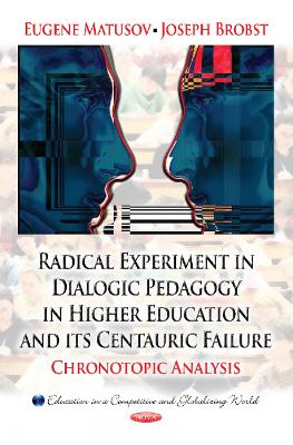 Radical Experiment in Dialogic Pedagogy in Higher Education & its Centauric Failure: Chronotopic Analysis - Matusov, Eugene, and Brobst, Joseph