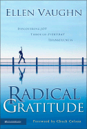 Radical Gratitude: Discovering Joy Through Everyday Thankfulness - Vaughn, Ellen, Ms.