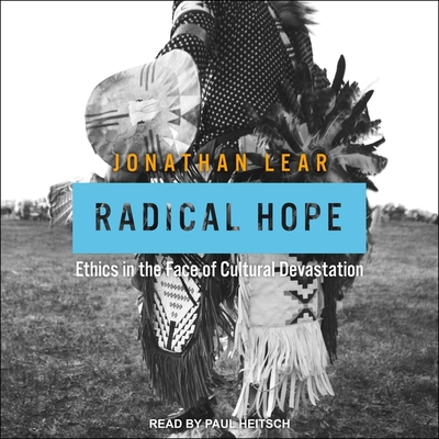 Radical Hope: Ethics in the Face of Cultural Devastation - Heitsch, Paul (Read by), and Lear, Jonathan