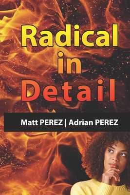 Radical in Detail: Answers to your questions - Perez, Adrian, and Perez, Matt