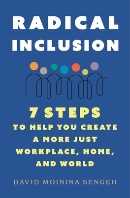 Radical Inclusion: Seven Steps to Help You Create a More Just Workplace, Home, and World - Sengeh, David Moinina
