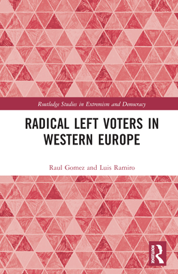 Radical Left Voters in Western Europe - Gomez, Raul, and Ramiro, Luis