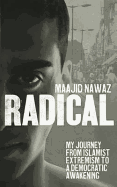 Radical My Journey from Islamist Extremism to a Democratic Awaken