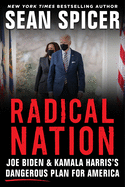 Radical Nation: Joe Biden and Kamala Harris's Dangerous Plan for America