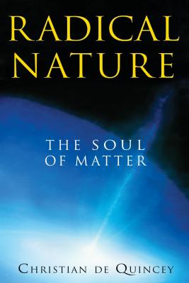 Radical Nature: The Soul of Matter - de Quincey, Christian