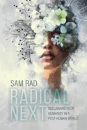 Radical Next: Reclaiming Your Humanity in a Post-Human World