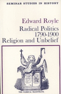 Radical Politics, 1790-1900: Religion and Unbelief - Royle, Edward