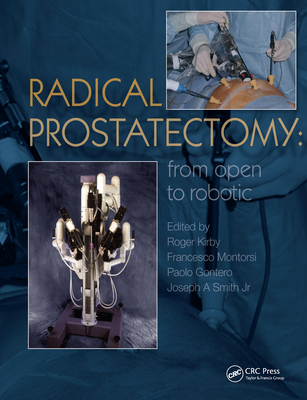 Radical Prostatectomy: From Open to Robotic - Kirby, Roger (Editor), and Montorsi, Francesco (Editor), and Smith, Joseph A (Editor)