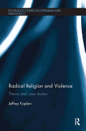 Radical Religion and Violence: Theory and Case Studies