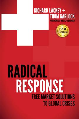 Radical Response: Free Market Solutions to Global Crises - Garlock, Thom, and Rakowich, Walter (Foreword by), and Lackey, Richard