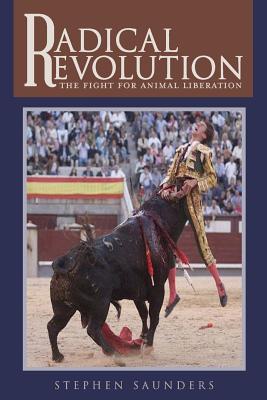 Radical Revolution: The fight for animal liberation - Saunders, Stephen