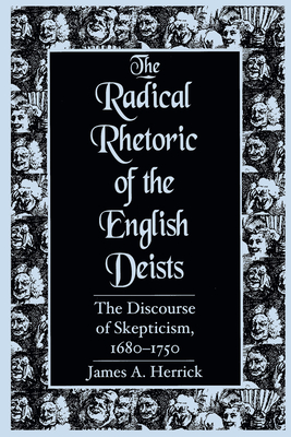 Radical Rhetoric of the English Deists: The Discourse of Skepticism. 1680-1750 - Herrick, James a