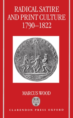 Radical Satire and Print Culture, 1790-1822 - Wood, Marcus