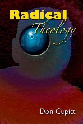 Radical Theology: Selected Essays - Cupitt, Don