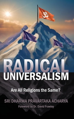 Radical Universalism: Are All Religions the Same? - Acharya, Dharma Pravartaka