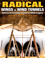 Radical Wings & Wind Tunnels: Advanced Concepts Tested at NASA Langley - Chambers, Joseph R, and Chambers, Mark A