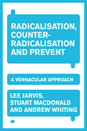 Radicalisation, Counter-Radicalisation, and Prevent: A Vernacular Approach
