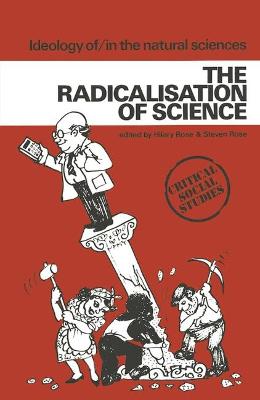 Radicalisation of Science - Rose, Hilary, and Rose, Steven