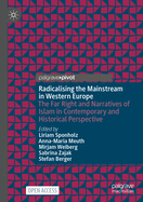 Radicalising the Mainstream in Western Europe: The Far Right and Narratives of Islam in Contemporary and Historical Perspective