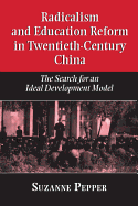Radicalism and Education Reform in 20th-Century China: The Search for an Ideal Development Model