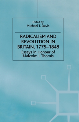 Radicalism and Revolution in Britain 1775-1848: Essays in Honour of Malcolm I. Thomis - Davis, M