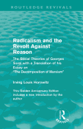 Radicalism and the Revolt Against Reason (Routledge Revivals): The Social Theories of Georges Sorel with a Translation of His Essay on the Decomposition of Marxism