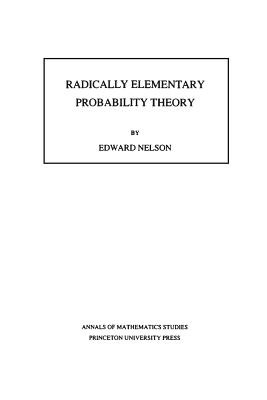 Radically Elementary Probability Theory. (Am-117), Volume 117 - Nelson, Edward