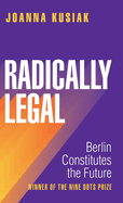 Radically Legal: Berlin Constitutes the Future