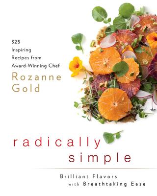 Radically Simple: Brilliant Flavors With Breathtaking Ease - GOLD, ROZANNE