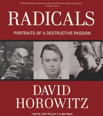 Radicals: Portraits of a Destructive Passion - Horowitz, David, and McLain, John (Read by)