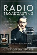 Radio Broadcasting: A History of the Airwaves