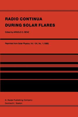 Radio Continua During Solar Flares: Selected Contributions to the Workshop Held at Duino Italy, May, 1985 - Benz, Arnold O (Editor)