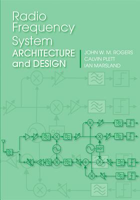 Radio Freq. Sys. Arch. & Design - Rogers, John W M, and Plett, Calvin, and Marsland, Ian