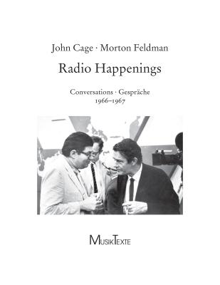 Radio Happenings (1966-67): Conversations - Gesprache 1966 - 1967 - Cage, John, and Feldman, Morton