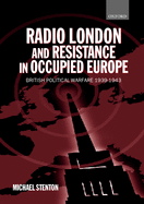 Radio London and Resistance in Occupied Europe: British Political Warfare 1939-1943