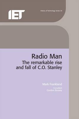 Radio Man: The Remarkable Rise and Fall of C.O. Stanley - Frankland, Mark, and Bussey, Gordon (Contributions by)