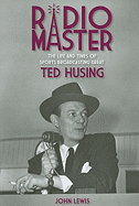 Radio Master: The Life and Times of Sports Broadcasting Great Ted Husing