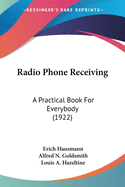 Radio Phone Receiving: A Practical Book For Everybody (1922)