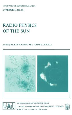 Radio Physics of the Sun - Kundu, M R (Editor), and Gergely, T E (Editor)