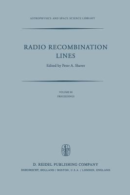 Radio Recombination Lines: Proceedings of a Workshop Held in Ottawa, Ontario, Canada, August 24-25, 1979 - Shaver, P a (Editor)