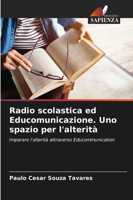 Radio scolastica ed Educomunicazione. Uno spazio per l'alterit - Souza Tavares, Paulo Cesar