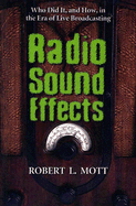 Radio Sound Effects: Who Did It, and How, in the Era of Live Broadcasting