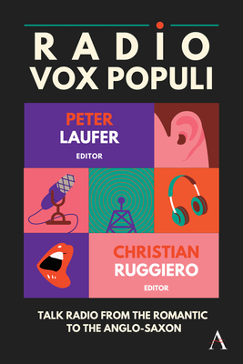 Radio Vox Populi: Talk Radio from the Romantic to the Anglo-Saxon - Laufer, Peter, and Ruggiero, Christian