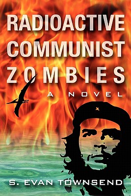 Radioactive Communist Zombies - Townsend, S Evan