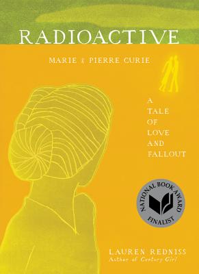 Radioactive: Marie & Pierre Curie: A Tale of Love and Fallout - Redniss, Lauren