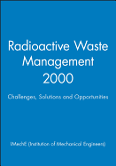 Radioactive Waste Management 2000: Challenges, Solutions and Opportunities