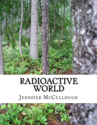 Radioactive World - McCullough, Jennifer