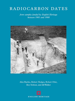 Radiocarbon Dates: from samples funded by English Heritage between 1981 and 1988 - Bayliss, Alex, and Hedges, Robert, and Otlet, Robert