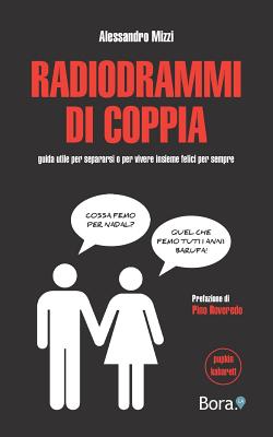 Radiodrammi di coppia: guida utile per separarsi o per vivere insieme felici per sempre - Roveredo, Pino (Introduction by), and Manna, Diego (Editor), and Mizzi, Alessandro